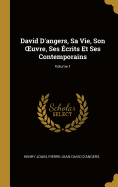 David D'angers, Sa Vie, Son OEuvre, Ses crits Et Ses Contemporains; Volume 1
