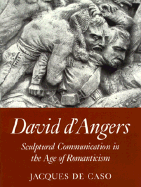 David d'Angers: Sculptural Communication in the Age of Romanticism - De Caso, Jacques (Translated by), and Johnson, Dorothy (Translated by)