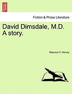 David Dimsdale, M.D. a Story. - Hervey, Maurice H