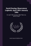 David Dunlap Observatory Logbook, April 1963-January 1964: 32, April 1963-January 1964, Plate Nos. 26731-27357