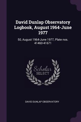 David Dunlap Observatory Logbook, August 1964-June 1977: 50, August 1964-June 1977, Plate nos. 41460-41671 - Observatory, David Dunlap