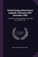 David Dunlap Observatory Logbook, February 1945- December 1945: 14, February 1945- December 1945, Plate Nos. 10916-11731
