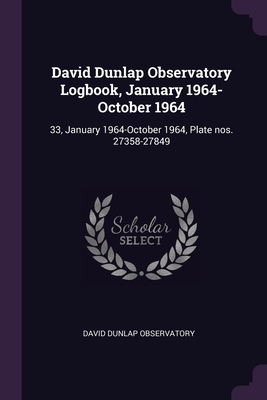 David Dunlap Observatory Logbook, January 1964-October 1964: 33, January 1964-October 1964, Plate nos. 27358-27849 - Observatory, David Dunlap