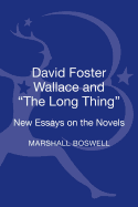 David Foster Wallace and the Long Thing: New Essays on the Novels