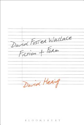 David Foster Wallace: Fiction and Form - Hering, David