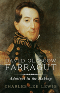 David Glasgow Farragut: Admiral in the Making