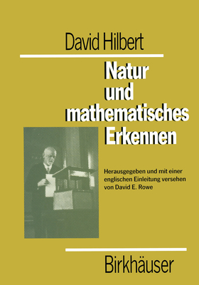 David Hilbert. Natur Und Mathematisches Erkennen: Vorlesungen Gehalten 1919-1920 in Gattingen - Hilbert, David, and Rowe, Wayne, and Rowe, D E (Editor)
