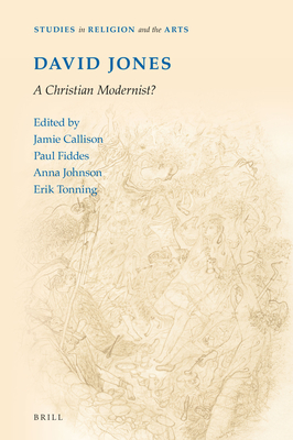 David Jones: A Christian Modernist? - Callison, Jamie (Editor), and Tonning, Erik (Editor), and Johnson, Anna (Editor)