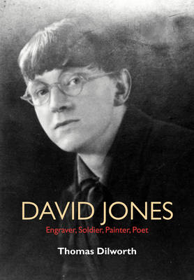 David Jones: Engraver, Soldier, Painter, Poet - Dilworth, Thomas