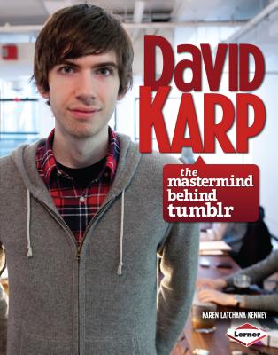 David Karp: The MasterMind Behind Tumblr - Kenney, Karen