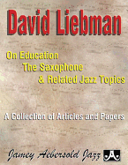 David Liebman On Education, The Saxophone & Related Jazz Topics: A collections of Articles and Papers