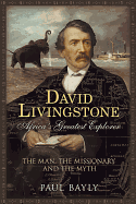 David Livingstone, Africa's Greatest Explorer: The Man, the Missionary and the Myth