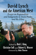 David Lynch and the American West: Essays on Regionalism and Indigeneity in Twin Peaks and the Films
