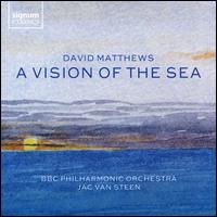 David Matthews: A Vision of the Sea - BBC Philharmonic Orchestra; Jac van Steen (conductor)