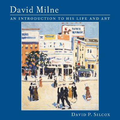 David Milne: An Introduction to His Life and Art - Silcox, David P, and Milne, David