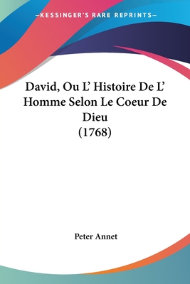 David, Ou L' Histoire de L' Homme Selon Le Coeur de Dieu (1768) - Annet, Peter