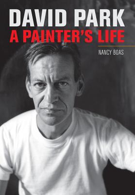 David Park: A Painter's Life - Boas, Nancy