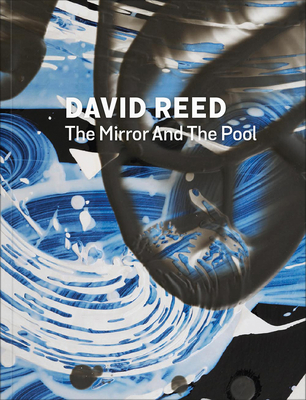 David Reed: The Mirror and the Pool - Hentschel, Martin (Text by), and Rubinstein, Raphael (Text by)