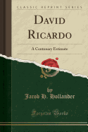 David Ricardo: A Centenary Estimate (Classic Reprint)