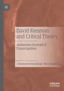 David Riesman and Critical Theory: Autonomy Instead of Emancipation