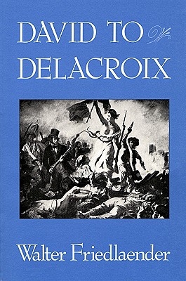 David to Delacroix - Friedlaender, Walter, and Goldwater, Robert (Translated by)