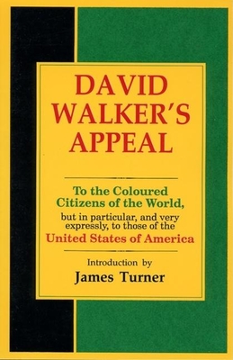 David Walker's Appeal, in Four Articles, Together with a Preamble, to the Coloured Citizens of the World, But in Particular, and Very Expressly, to Those of the United States of America - Walker, David