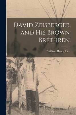 David Zeisberger and His Brown Brethren - Rice, William Henry