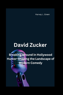 David Zucker: Breaking Ground in Hollywood Humor-Shaping the Landscape of Modern Comedy