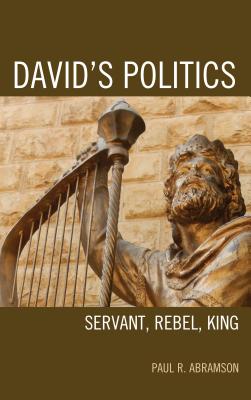 David's Politics: Servant, Rebel, King - Abramson, Paul R.