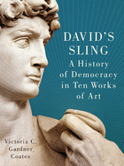 David's Sling: A History of Democracy in Ten Works of Art