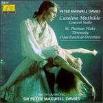 Davies: Ojai Festival Overture/Caroline Mathilde, Concert Suite/Threnody On A Plainsong/St. Thomas Wake