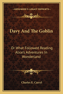Davy and the Goblin: Or What Followed Reading Alice's Adventures in Wonderland