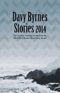 Davy Byrnes Stories 2014: Six Prize-Winning Stories from the 2014 Davy Byrnes Short Story Award