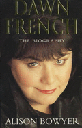 Dawn French: The Biography