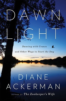 Dawn Light: Dancing with Cranes and Other Ways to Start the Day - Ackerman, Diane