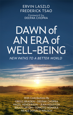 Dawn of an Era of Wellbeing: New Paths to a Better World - Laszlo, Ervin, and Chopra, Deepak (Foreword by), and Tsao, Frederick