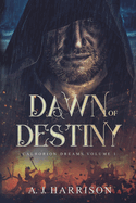 Dawn of Destiny: Calhorion Dreams: Volume 1