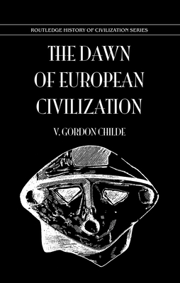 Dawn of European Civilization - Childe, V Gordon