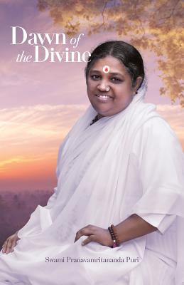 Dawn of the Divine - Swami Pranavamritananda Puri, and Amma, and Sri Mata Amritanandamayi Devi