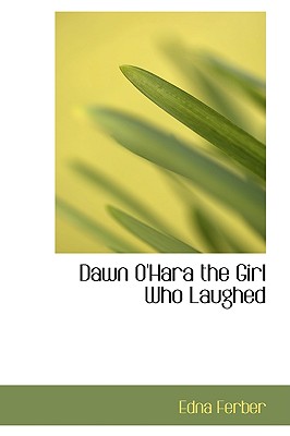 Dawn O'Hara: The Girl Who Laughed - Ferber, Edna