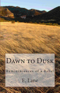 Dawn to Dusk: Reminiscences of a Rebel