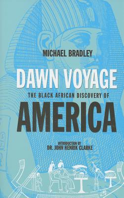 Dawn Voyage: The Black African Discovery of America - Bradley, Michael, and Clarke, John Henrik (Introduction by)