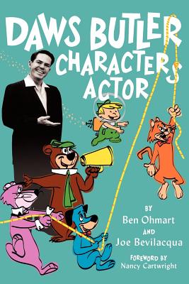 Daws Butler - Characters Actor - Ohmart, Ben, and Bevilaqua, Joe, and Cartwright, Nancy (Foreword by)