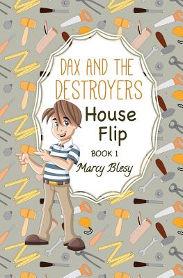 Dax and the Destroyers: House Flip, Book1 - Blesy, Marcy