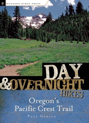 Day and Overnight Hikes: Oregon's Pacific Crest Trail - Gerald, Paul