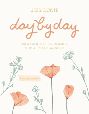Day by Day Guided Journal: 100 Ways to Capture Memories & Create Your Own Story - Conte, Jess