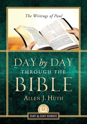 Day by Day Through the Bible: The Writings of Paul - Huth, Allen J