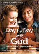 Day by Day with God September-December 2023: Rooting women's lives in the Bible