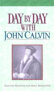 Day by Day with John Calvin - Calvin, John, and Fackler, Mark (Editor), and Hudson, Christopher D (Editor)