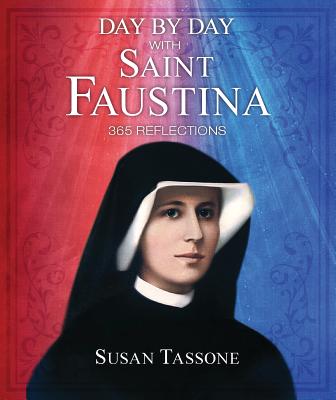 Day by Day with Saint Faustina: 365 Reflections - Tassone, Susan